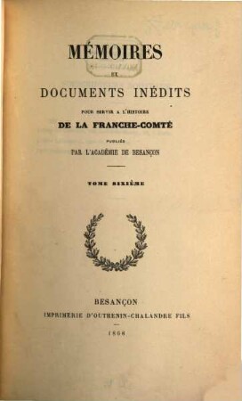 Mémoires et documents inédits pour servir à l'histoire de la Franche-Comté. 6