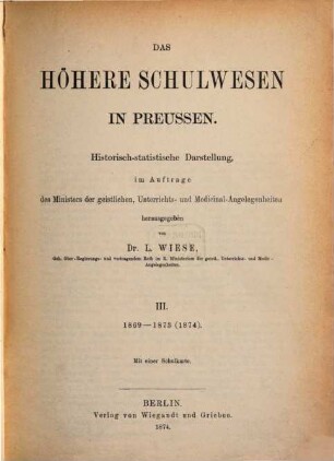 Das höhere Schulwesen in Preussen : historisch-statistische Darstellung, 3. 1869 - 1873