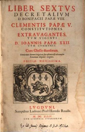 Liber sextus decretalium D. Bonifacii Papae VIII. : Clementis Papae V. Constitutiones ; Extravagantes, tum viginti D. Ioannis Papae XXII. tum communes ; cum glossis diversorum ; omnia nunc demum integritati sua restituta, & ad exemplar Romanum diligenter recognita