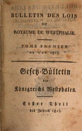 Bulletin des lois du Royaume de Westphalie : = Gesetz-Bulletin des Königreichs Westphalen. [11] = T. 1. 1813