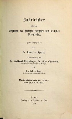 Jahrbücher für die Dogmatik des heutigen römischen und deutschen Privatrechts. 28 = N.F. Bd. 16. 1889