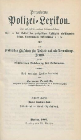 Bd. 8: Abdeckerei - Handelsgesetzbuch : eine alphabetisch geordnete Zusammenstellung aller in das Gebiet der polizeilichen Thätigkeit einschlagenden Gesetze, Verordnungen, Instruktionen u.s.w.; ein praktisches Hülfsbuch für Polizei- und alle Verwaltungs-Beamte und zur allgemeinen Belehrung für Jedermann