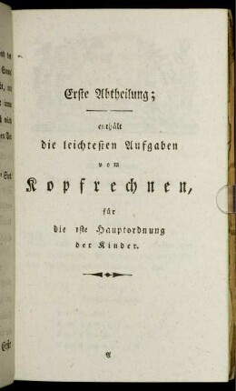 Erste Abtheilung enthält die leichtesten Aufgaben vom Kopfrechnen, für die Iste Hauptordnung der Kinder.