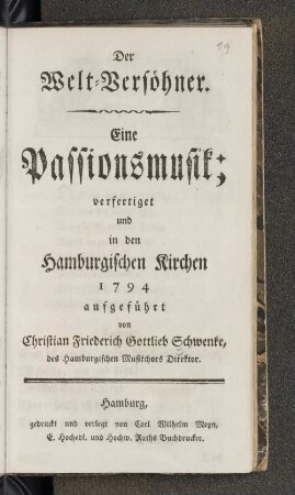 Der Welt-Versöhner. Eine Passionsmusik; verfertiget und in den Hamburgischen Kirchen 1794 aufgeführt