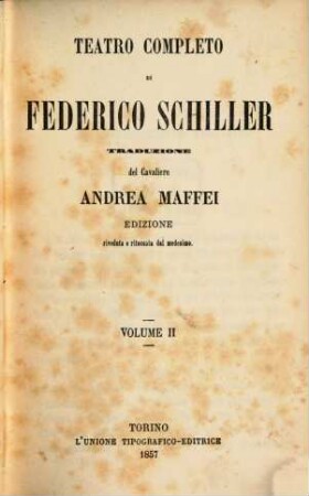 Teatro completo di Federico Schiller : Traduzione del Cavaliere Andrea Maffei, 2