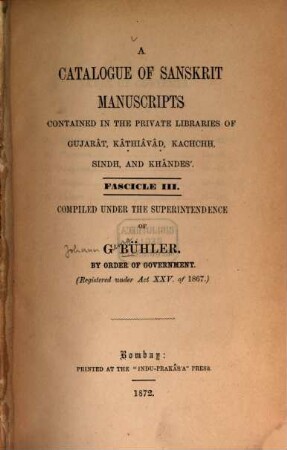 A catalogue of Sanskrit manuscripts contained in the private libraries of Gujarât, Kâthiâvâd, Kachchh, Sindh, and Khândes, 3