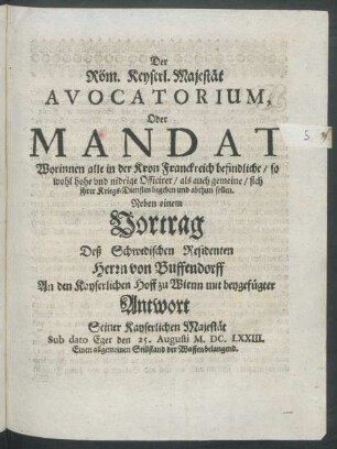 Der Röm. Keyserl. Majestät Avocatorium, Oder Mandat : Worinnen alle in der Kron Franckreich befindliche/ so wohl hohe und nidrige Officirer/ als auch gemeine/ sich ihrer Kriegs-Diensten begeben und abthun sollen