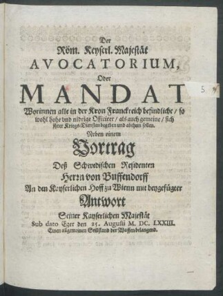 Der Röm. Keyserl. Majestät Avocatorium, Oder Mandat : Worinnen alle in der Kron Franckreich befindliche/ so wohl hohe und nidrige Officirer/ als auch gemeine/ sich ihrer Kriegs-Diensten begeben und abthun sollen