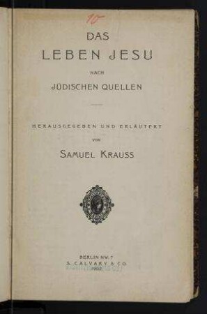 Das Leben Jesu nach jüdischen Quellen / hrsg. und erläutert von Samuel Krauss