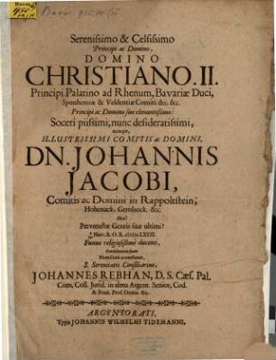 Seren. Principi Christiano II. Principi Palat. ad Rh. ... Soceri piissimi Joannis Jacobi Comitis ac Dom. in Rappoltstein ... funus religiosissime ducenti condolentiam suam humilime contestatus