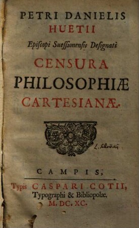 Petri Danielis Huetii Episcopi Suessionensis Designati Censura Philosophiae Cartesianae