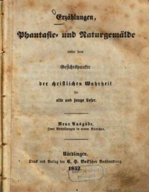 Erzählungen, Phantasie- und Naturgemälde unter dem Gesichtspunkte der christlichen Wahrheit für alte und junge Leser : 2 Abth. in 1 Bdch, 1.