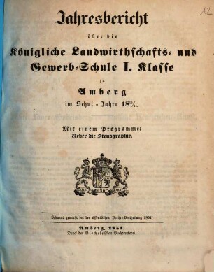 Jahresbericht über die Königliche Landwirthschafts- und Gewerb-Schule I. Klasse zu Amberg im Schuljahre ..., 1853/54 (1854)