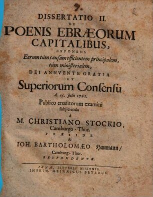 Mîtōt ʿivrîyyîm H.E. Poenae Ebraeorvm Capitales IV. Disseratinionibus expositæ, Dissertatio II. De Poenis Ebræorum Capitalibus, Exponens Earum tùm causam efficientem principalem, tùm ministerialem, Dei Annvente Gratia Et Superiorum Consensu