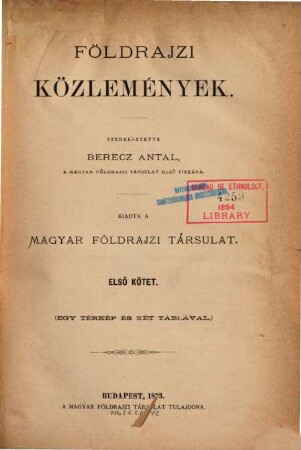 Földrajzi közlemények : a Magyar Földrajzi Társaság tudományos folyóirata = Geografičeskie soobščenija = Geographische Mitteilungen. 1. 1873