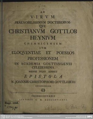 Ad Virum Praenobilissimum Doctissimumque Christianum Gottlob Heynium Chemnicensem Cum Eloquentiae Et Poeseos Professionem In Academia Goettingensi Celeberrima Mense Iulio Adiret Epistola