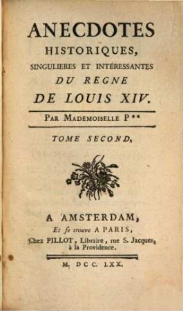 Anecdotes Historiques, Singulières Et Intéressantes Du Règne De Louis XIV., Tome Second