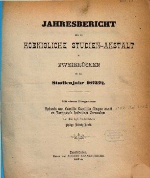 Jahresbericht über die Königliche Studienanstalt zu Zweibrücken : für das Studienjahr ... ; bekannt gemacht am Tage der öffentlichen Preisevertheilung ... 1873/74 (1874)