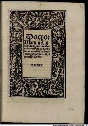 Doctor Martini Luther Augustiners vnderricht, auff etlich Artikel die jm von seine[n] mißgünnern auffgelegt vnnd zugemessen werden