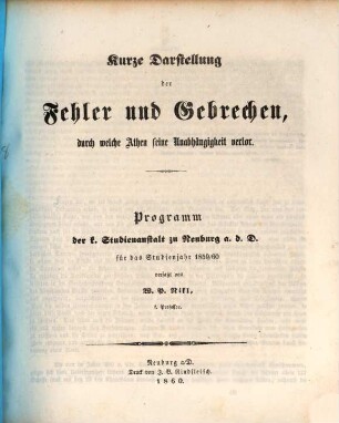 Kurze Darstellung der Fehler und Gebrechen, durch welche Athen seine Unabhängigkeit verlor : Programm der k. Studienanstalt zu Neuburg a. d. D. für das Studienjahr 1859/60
