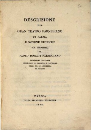 Descrizione del gran teatro Farnesiano di Parma e notizie storiche sul medesimo
