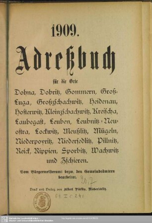 1909: Adreßbuch für die Orte Dohna, Dobritz, Gommern, Groß-Luga, Großzschachwitz, Heidenau, Hosterwitz, Kleinzschachwitz, Kreischa, Klein-Luga, Laubegast, Leuben, Leubnitz-Neuostra, Lockwitz, Meußlitz, Mügeln, Niederpoyritz, Niedersedlitz, Pillnitz, Rippien, Sporbitz, Wachwitz und Zschieren