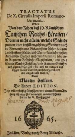 Tractatus de X circulis Imperii Romano-Germanici, oder von den zehen deß h. römischen teutschen Reichs Kraisen : darinn nicht allein, welche Stände zu e. jeden derselben gehörig, sondern auch d. vornemste u. bekanteste in solchen belegene Landschafften, Städt u. Oerter, kürtzlich erzehlet, ...