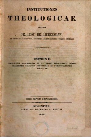 Institutiones theologicae, 1. Complectens prolegomena in universam theologiam, demonstrationem religionis christianae et demonstrationem catholicam