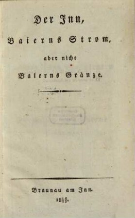 Der Inn, Baierns Strom, aber nicht Baierns Gränze