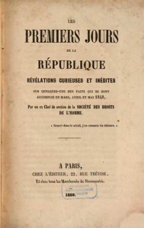 Les premiers jours de la République : révélations curieuses et inédites sur quelques-uns des faits qui se sont accomplis en mars, avril et mai 1848