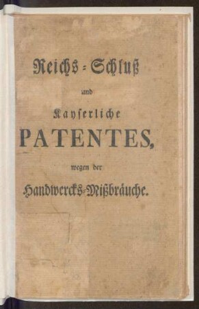 Reichs-Schluß und kayserliche Patentes wegen der Handwercks-Mißbräuche