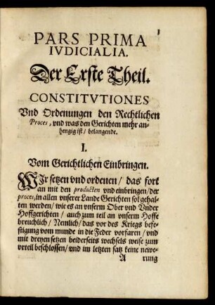 Pars Prima Iudicialia. Der Erste Theil. Constitutiones Und Ordenungen den Rechtlichen Proces, und was den Gerichten mehr anhengig ist/ belangende.