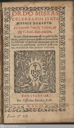 Ordo Missas Celebrandi Iuxta Missale Romanum : Ex Decreto Concilii Trident. & Pii V. Pont. Max. editum; In quo illud curatum est, ut quid in solenni, quid in privata Missa observandum sit, distincte traderetur, multaque alia ex Pontificali praesertim excerpta ponerentur, ut Index in fine positus indicabit