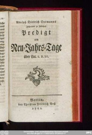 Adolph Dietrich Ortmanns Inspectors zu Züllichau Predigt am Neu-Jahrs-Tage über Luc. 2 v. 21.