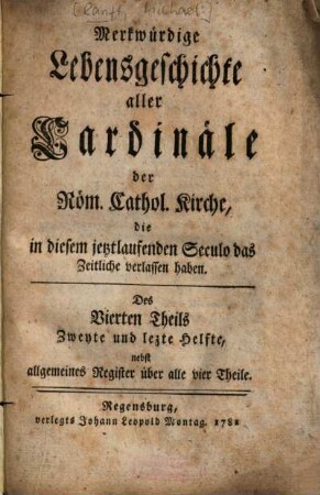 Merkwürdige Lebensgeschichte aller Cardinäle der Röm. Cathol. Kirche, die in diesem jetztlaufenden Seculo das Zeitliche verlassen haben, 4,2.