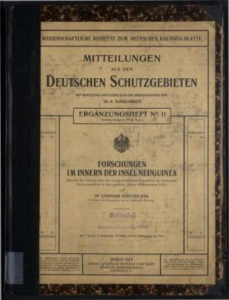 Forschungen im Innern der Insel Neuguinea - (Bericht des Führers über die wissenschaftlichen Ergebnisse der deutschen Grenzexpedition in das westliche Kaiser-Wilhelmsland 1910);Ergänzungsheft Nr. 11 der Mitteilungen aus den deutschen Schutzgebieten