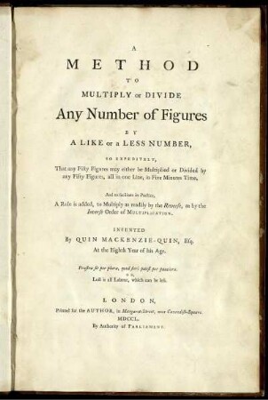 A method to multiply or divide any number of figures by a like and a less number : So expeditely, that any fifty figures may either be multiplied or divided by any fify figures, all in one line, in five minutes time ...