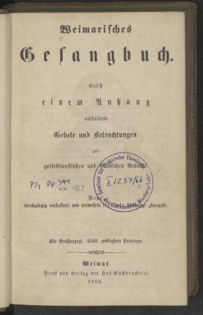 Weimarisches Gesangbuch. Nebst einem Anhang enthaltend Gebete und Betrachtungen zur gottesdienstlichen und häuslichen Andacht