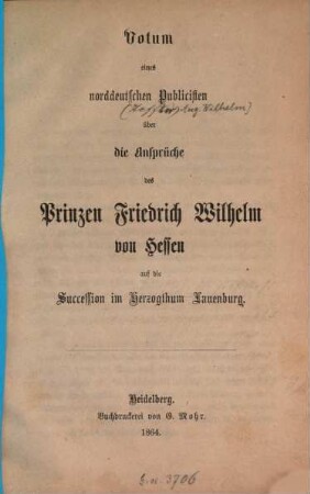 Votum eines norddeutschen Publicisten über die Ansprüche des Prinzen Friedrich Wilhelm von Hessen auf die Succession im Herzogthum Lauenburg