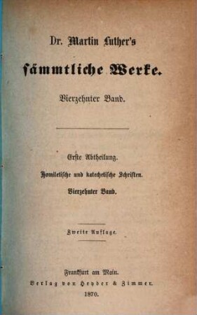 Dr. Martin Luther's sämmtliche Werke. 14, Abth. 1, Homiletische und katechetische Schriften ; Bd. 14, Kirchenpostille ; 2, Evangelienpredigten ; Bd. 5, enthaltend den Sommertheil der Evangelienpredigten vom dreizehnten bis zum sechsundzwanzigsten Sonntag nach Trinitatis