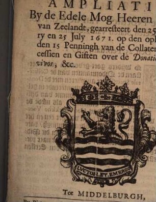 Ampliatie, By de Edele Mog. Heeren Staten van Zeelandt, gearresteert den 25 February en 25 July 1671, op den opheve van den 15 Penningh van de Collaterale Successien en Giften over de Donationes inter vivos, &c.