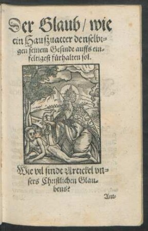 Der Glaub/ wie ein Haußvatter denselbigen seinem Gesinde auffs einfeltigest fürhalten sol.