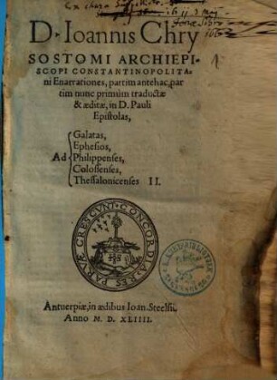 D. Ioannis Chrysostomi Archiepiscopi Constantinopolitani Enarrationes, partim antehac, partim nunc primùm traductae & aeditae, in D. Pauli Epistolas, Ad Galatas, Ephesos, Philippenses, Colossenses, Thessalonicenses II.