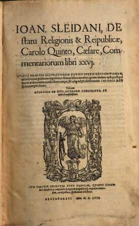 Ioan. Sleidani De statu religionis et reipublicae Carolo Quinto Caesare commentariorum libri 26 : Quibus ... etiam nunc primum uigesimus sextus liber accessit ... Una cum apologia ab ipso autore conscripta ... Sabcalcem adjectae sunt tabb.