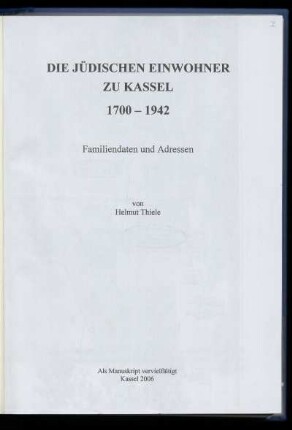 Die jüdischen Einwohner zu Kassel : 1700 - 1942 ; Familiendaten und Adressen