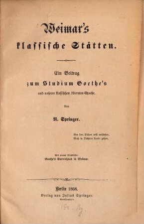Weimar's klassische Stätten : ein Beitrag zum Studium Goethe's und unserer klassischen Literatur-Epoche