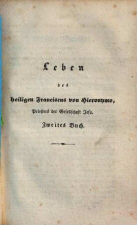 Leben des heiligen Franciscus von Hieronymo (Girolamo) Priesters der Gesellschaft Jesu, welcher von Sr. Heiligkeit dem Papste Gregor XVI. am 26. Mai 1839 heilig gesprochen wurde, 2