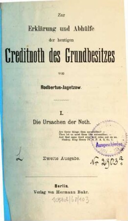 Zur Erklärung und Abhülfe der heutigen Creditnoth des Grundbesitzes von Carl Rodbertus-Jagetzow. 1, Die Ursachen der Noth