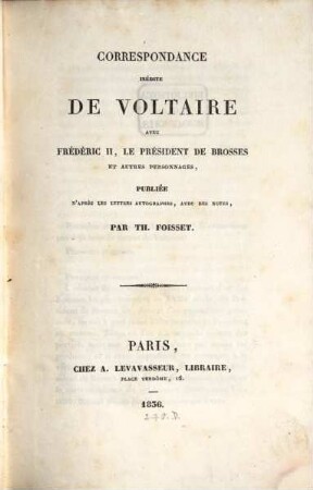 Correspondance Inédite De Voltaire Avec Frédéric II, Le President De Brosses Et Autres Personnages