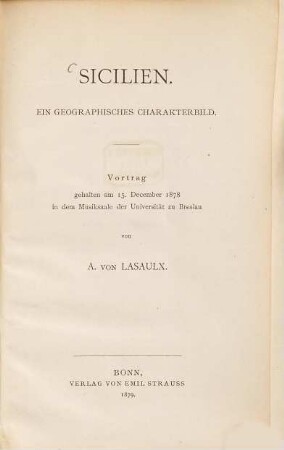 Sicilien : Ein geographisches Charakterbild. Vortrag gehalten am 15. December 1878 in dem Musiksaale der Universität zu Breslau von A. von Lasaulx